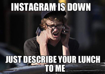 Instagram-is-down-just-describe-your-lunch-to-me